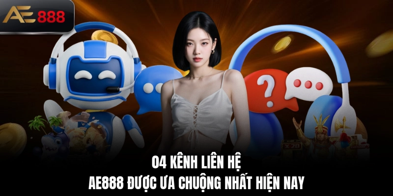 04 kênh liên hệ AE888 được ưa chuộng nhất hiện nay
