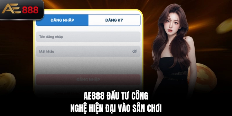 AE888 đầu tư công nghệ hiện đại vào sân chơi