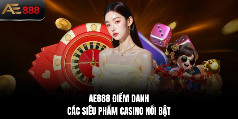 AE888 điểm danh các siêu phẩm casino nổi bật