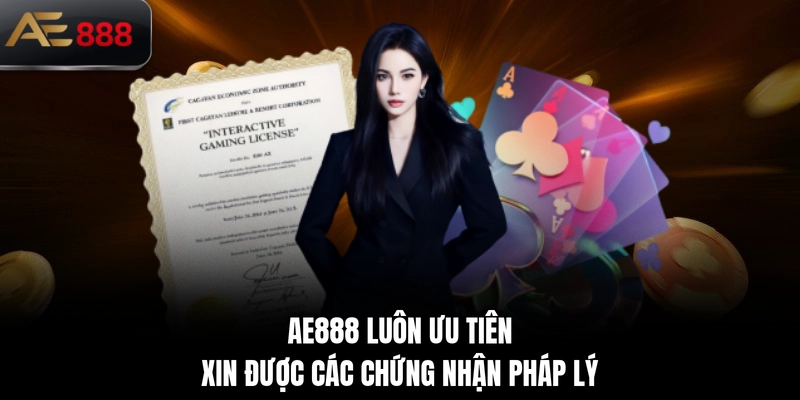 AE888 luôn ưu tiên xin được các chứng nhận pháp lý