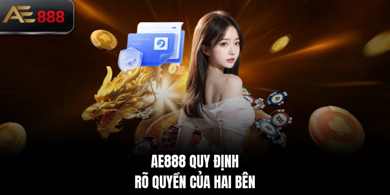 AE888 quy định rõ quyền của hai bên