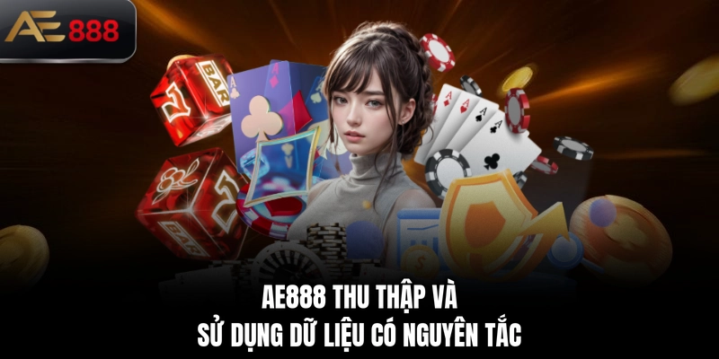 AE888 thu thập và sử dụng dữ liệu có nguyên tắc