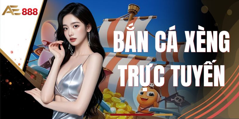 Bắn Cá Xèng Trực Tuyến