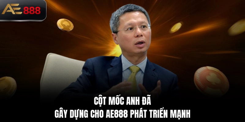 Cột mốc anh đã gây dựng cho AE888 phát triển mạnh