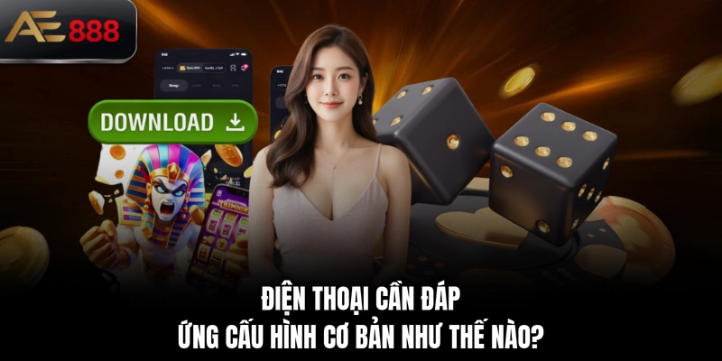 Điện thoại cần đáp ứng cấu hình cơ bản như thế nào?