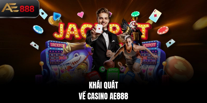 Khái quát về Casino AE888