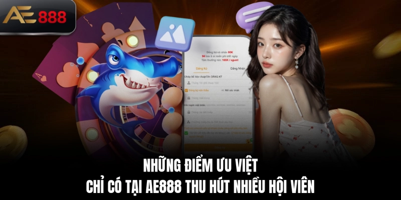 Những điểm ưu việt chỉ có tại AE888 thu hút nhiều hội viên