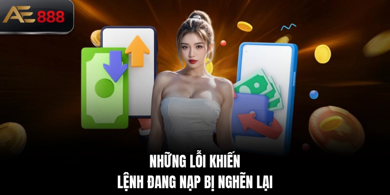 Những lỗi khiến lệnh đang nạp bị nghẽn lại