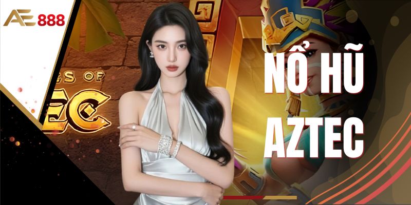 Nổ Hũ Aztec