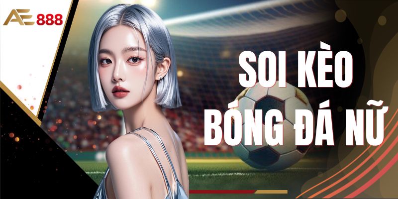 Soi Kèo Bóng Đá Nữ
