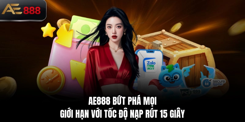 AE888 bứt phá mọi giới hạn với tốc độ nạp rút 15 giây