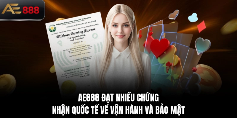 AE888 đạt nhiều chứng nhận quốc tế về vận hành và bảo mật