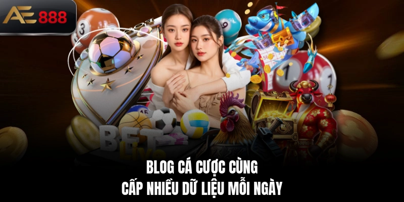 Blog cá cược cùng cấp nhiều dữ liệu mỗi ngày