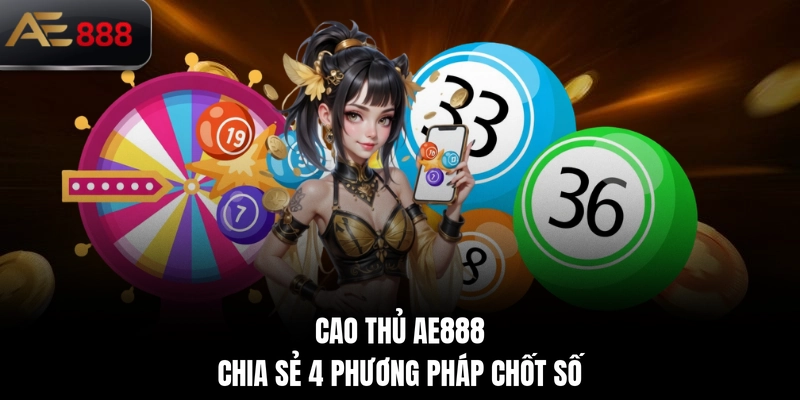 Cao thủ AE888 chia sẻ 4 phương pháp chốt số