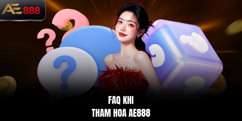 FAQ khi tham hoa AE888