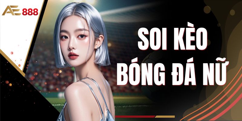 Soi Kèo Bóng Đá Nữ